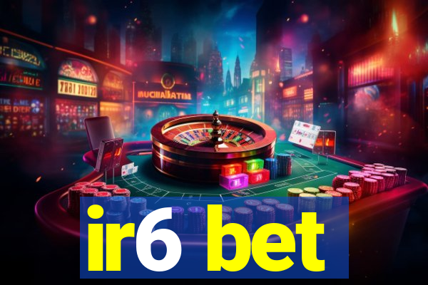 ir6 bet